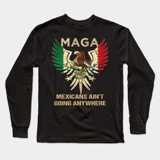 Mexicans-Ain't-Going-Anywhere Long Sleeve T-Shirt
